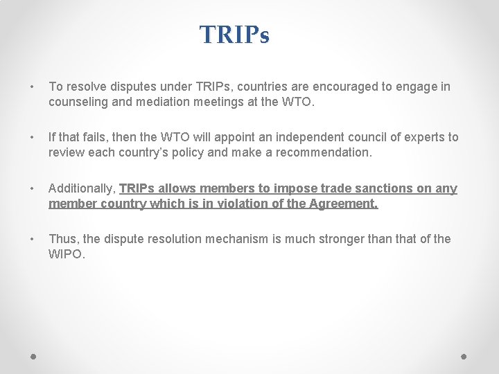 TRIPs • To resolve disputes under TRIPs, countries are encouraged to engage in counseling