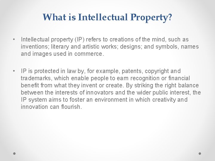 What is Intellectual Property? • Intellectual property (IP) refers to creations of the mind,