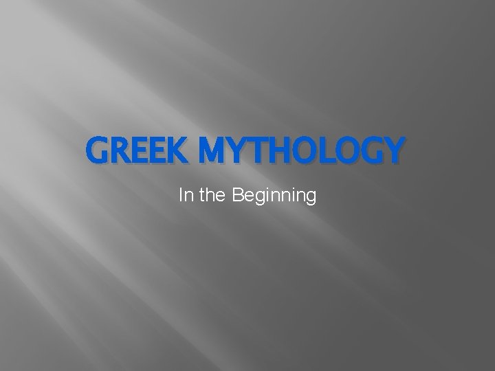GREEK MYTHOLOGY In the Beginning 