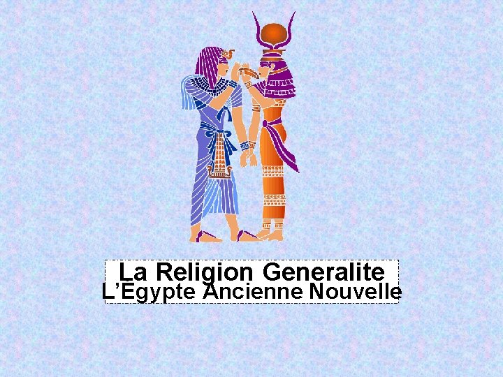 La Religion Generalite L’Égypte Ancienne Nouvelle 