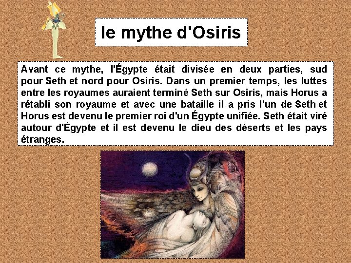 le mythe d'Osiris Avant ce mythe, l'Égypte était divisée en deux parties, sud pour