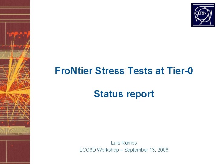Fro. Ntier Stress Tests at Tier-0 Status report Luis Ramos LCG 3 D Workshop