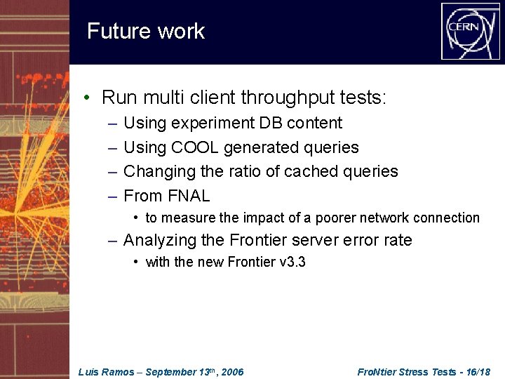 Future work • Run multi client throughput tests: – – Using experiment DB content