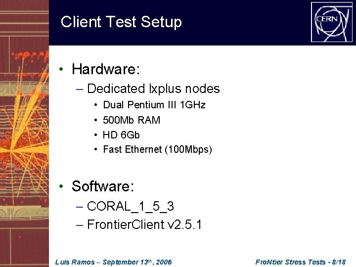 Client Test Setup • Hardware: – Dedicated lxplus nodes • • Dual Pentium III