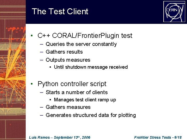 The Test Client • C++ CORAL/Frontier. Plugin test – Queries the server constantly –