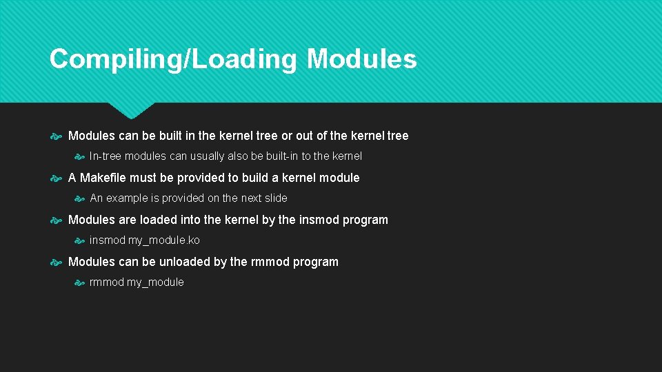 Compiling/Loading Modules can be built in the kernel tree or out of the kernel