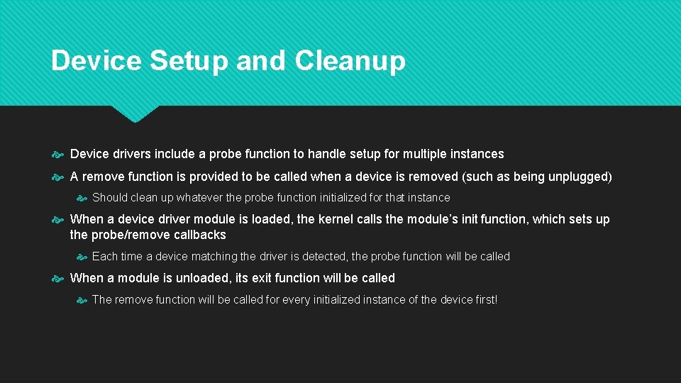 Device Setup and Cleanup Device drivers include a probe function to handle setup for