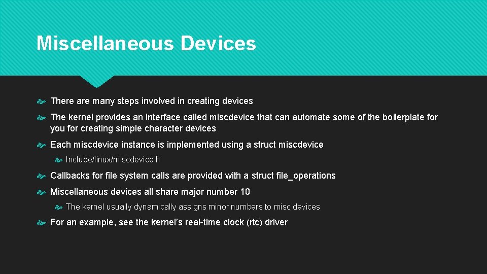 Miscellaneous Devices There are many steps involved in creating devices The kernel provides an