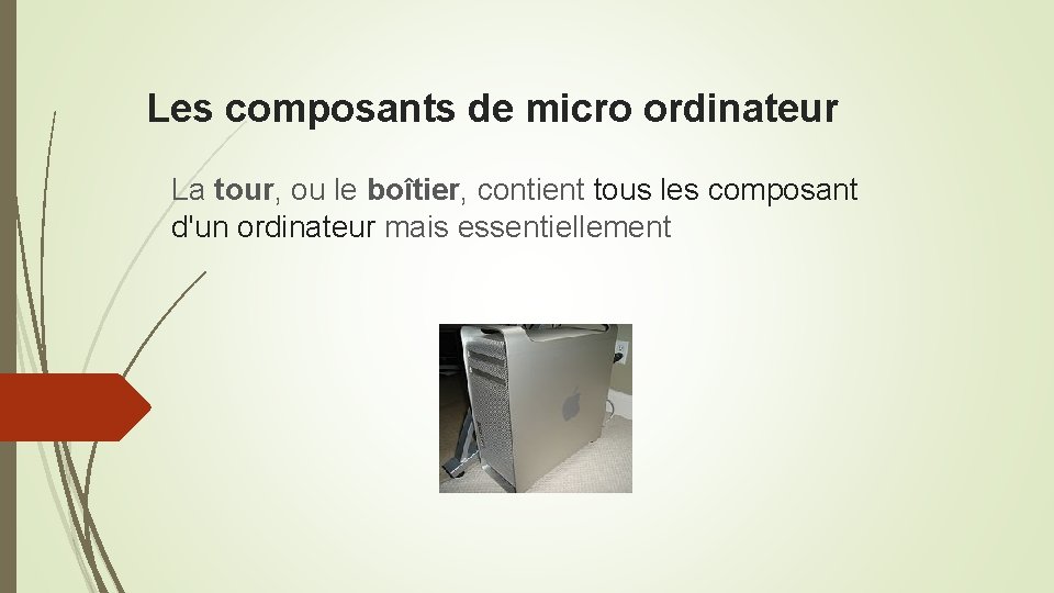 Les composants de micro ordinateur La tour, ou le boîtier, contient tous les composant