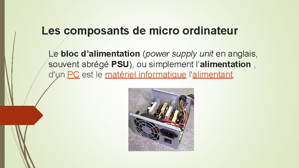 Les composants de micro ordinateur Le bloc d’alimentation (power supply unit en anglais, souvent