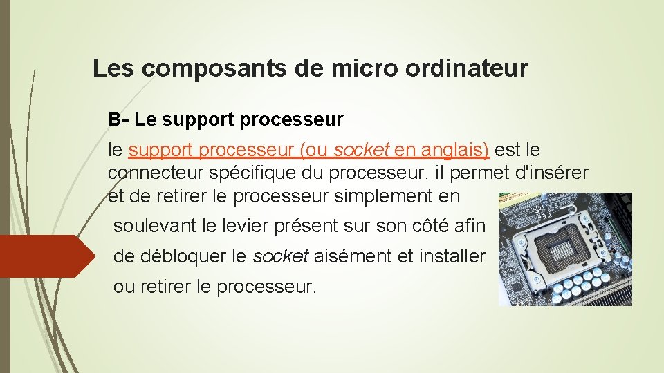 Les composants de micro ordinateur B- Le support processeur le support processeur (ou socket