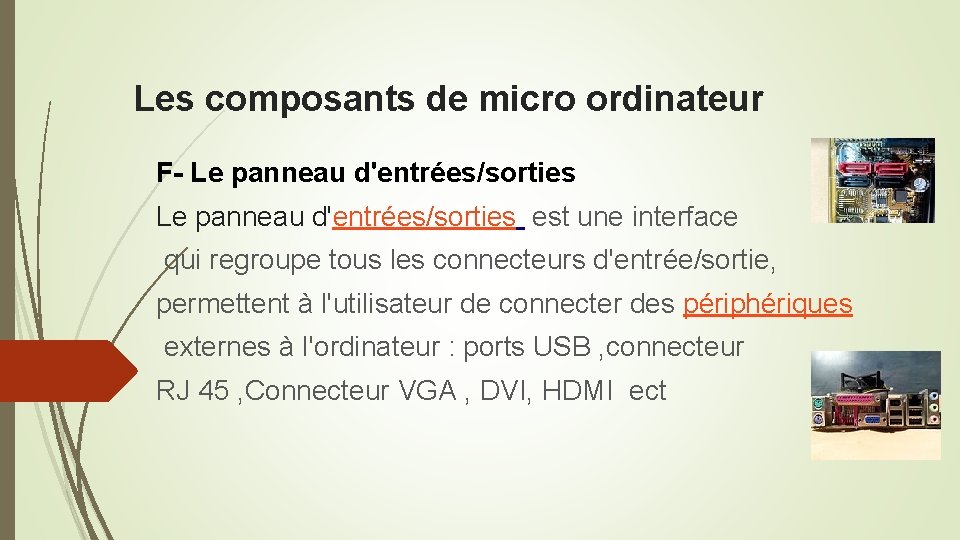 Les composants de micro ordinateur F- Le panneau d'entrées/sorties est une interface qui regroupe