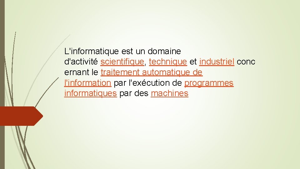 L'informatique est un domaine d'activité scientifique, technique et industriel conc ernant le traitement automatique