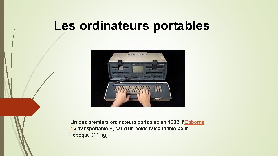 Les ordinateurs portables Un des premiers ordinateurs portables en 1982, l'Osborne 1 « transportable