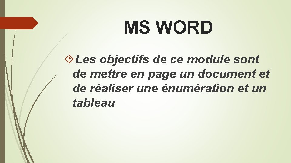 MS WORD Les objectifs de ce module sont de mettre en page un document