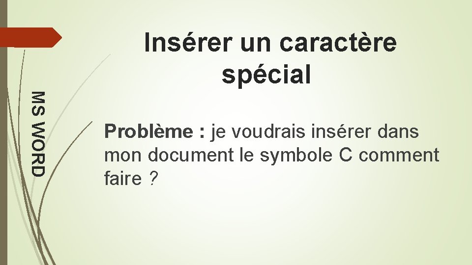 Insérer un caractère spécial MS WORD Problème : je voudrais insérer dans mon document