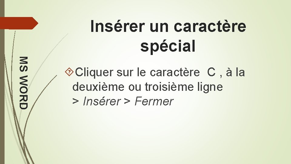 Insérer un caractère spécial MS WORD Cliquer sur le caractère C , à la