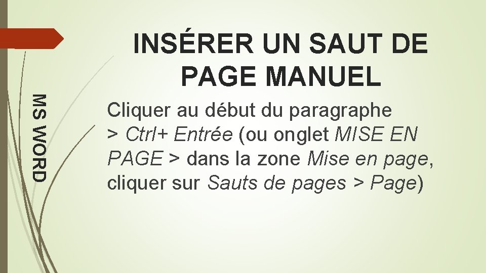 INSÉRER UN SAUT DE PAGE MANUEL MS WORD Cliquer au début du paragraphe >