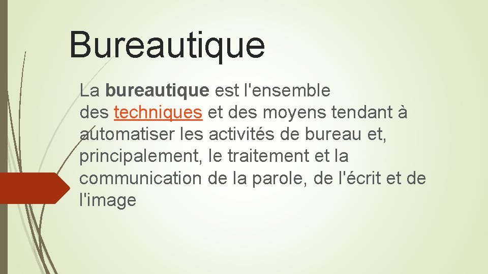 Bureautique La bureautique est l'ensemble des techniques et des moyens tendant à automatiser les