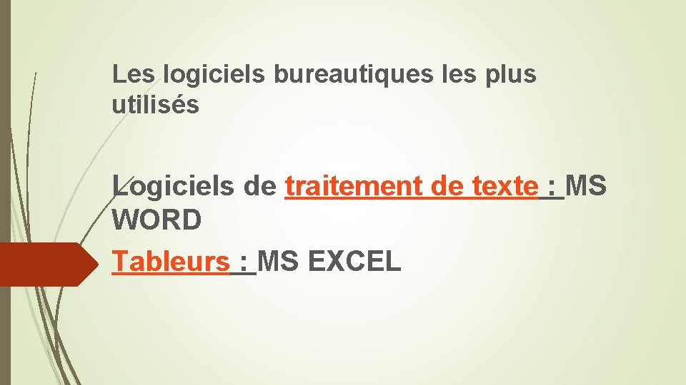 Les logiciels bureautiques les plus utilisés Logiciels de traitement de texte : MS WORD