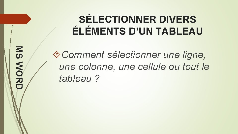 SÉLECTIONNER DIVERS ÉLÉMENTS D’UN TABLEAU MS WORD Comment sélectionner une ligne, une colonne, une