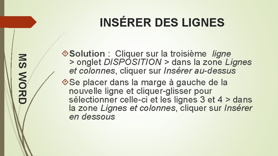 INSÉRER DES LIGNES MS WORD Solution : Cliquer sur la troisième ligne > onglet