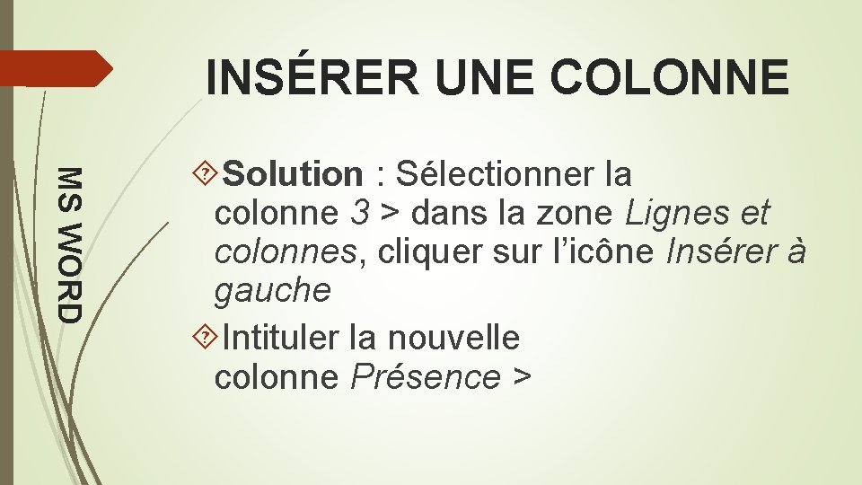 INSÉRER UNE COLONNE MS WORD Solution : Sélectionner la colonne 3 > dans la