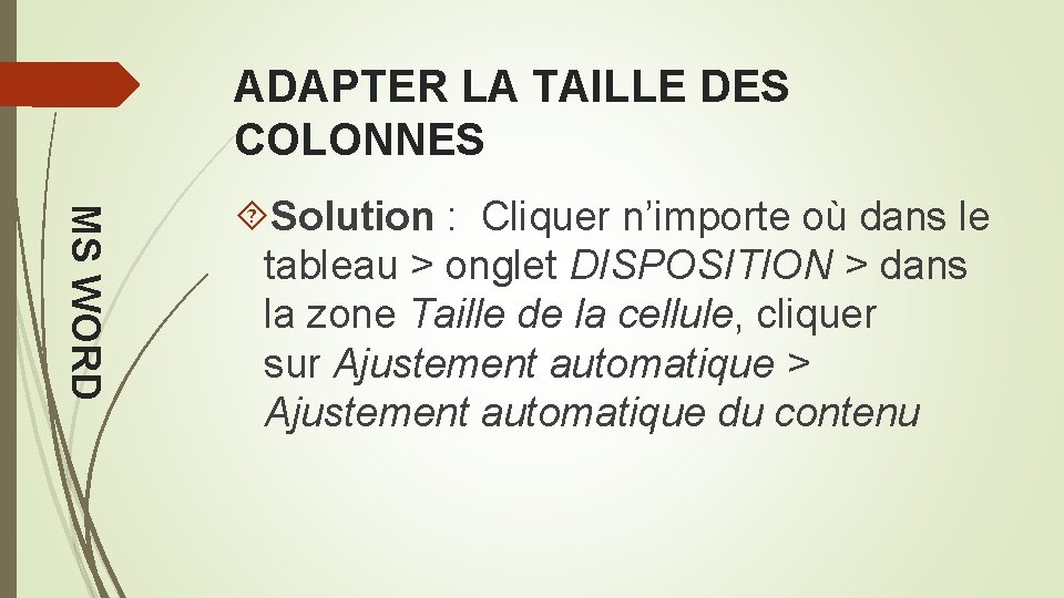 ADAPTER LA TAILLE DES COLONNES MS WORD Solution : Cliquer n’importe où dans le