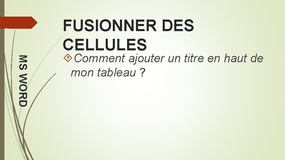 FUSIONNER DES CELLULES MS WORD Comment ajouter un titre en haut de mon tableau