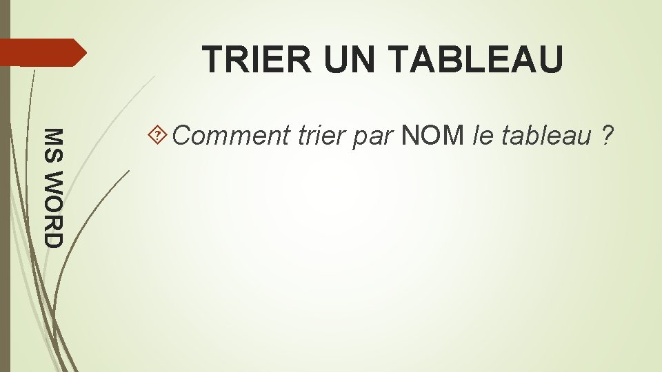 TRIER UN TABLEAU MS WORD Comment trier par NOM le tableau ? 