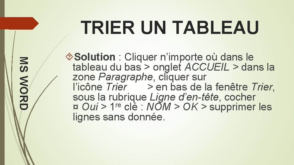 TRIER UN TABLEAU MS WORD Solution : Cliquer n’importe où dans le tableau du