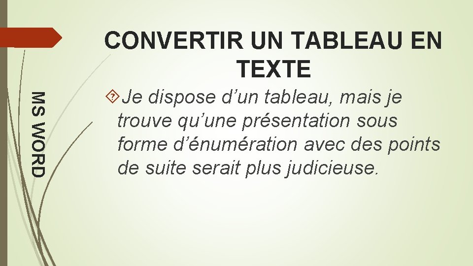 CONVERTIR UN TABLEAU EN TEXTE MS WORD Je dispose d’un tableau, mais je trouve