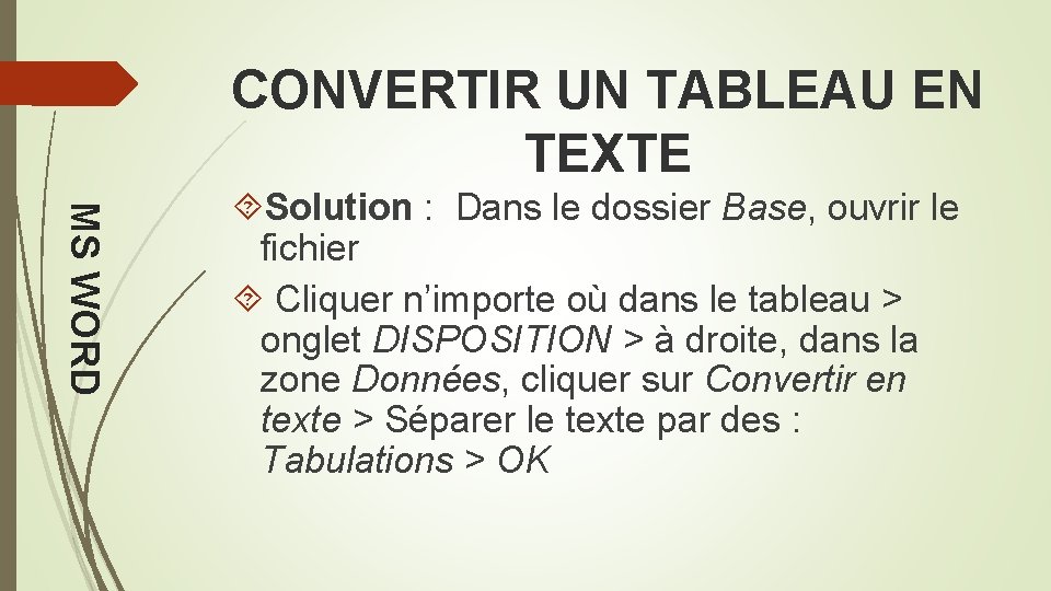 CONVERTIR UN TABLEAU EN TEXTE MS WORD Solution : Dans le dossier Base, ouvrir