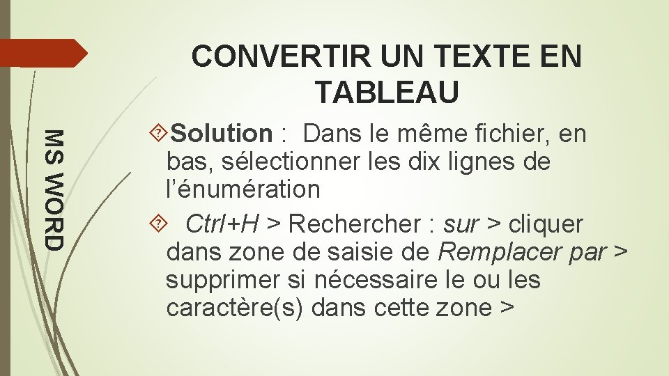 CONVERTIR UN TEXTE EN TABLEAU MS WORD Solution : Dans le même fichier, en