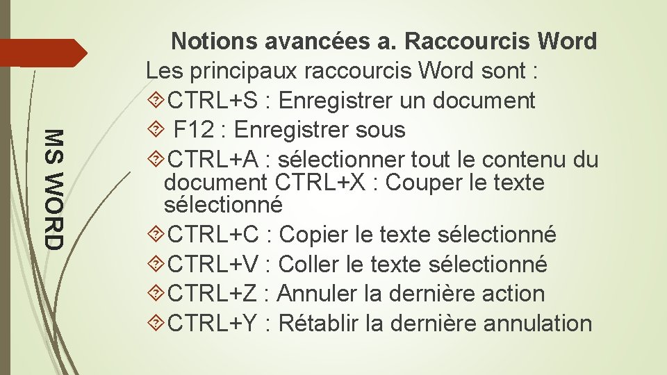 MS WORD Notions avancées a. Raccourcis Word Les principaux raccourcis Word sont : CTRL+S