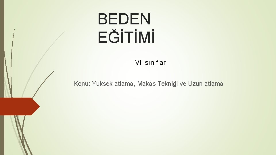 BEDEN EĞİTİMİ Vl. sınıflar Konu: Yuksek atlama, Makas Tekniği ve Uzun atlama 