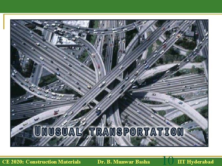 CE 2020: Construction Materials Dr. B. Munwar Basha 10 IIT Hyderabad 