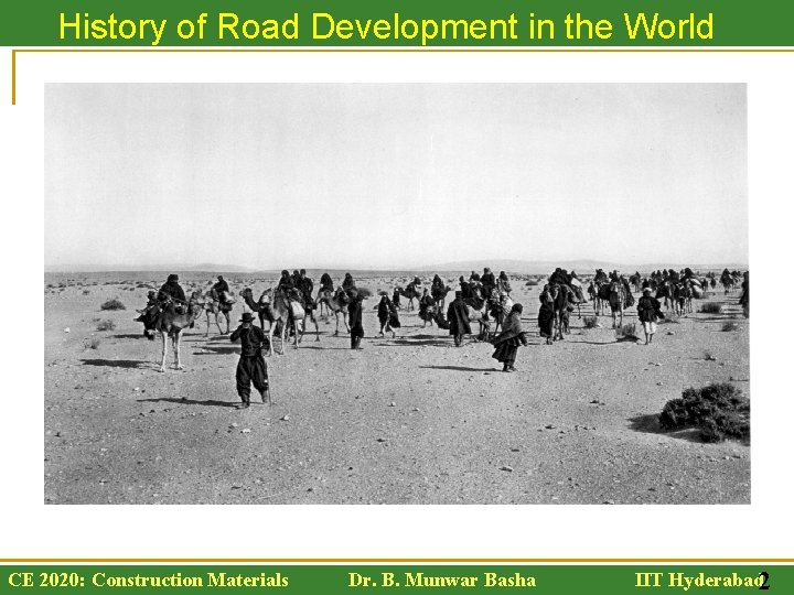 History of Road Development in the World CE 2020: Construction Materials Dr. B. Munwar