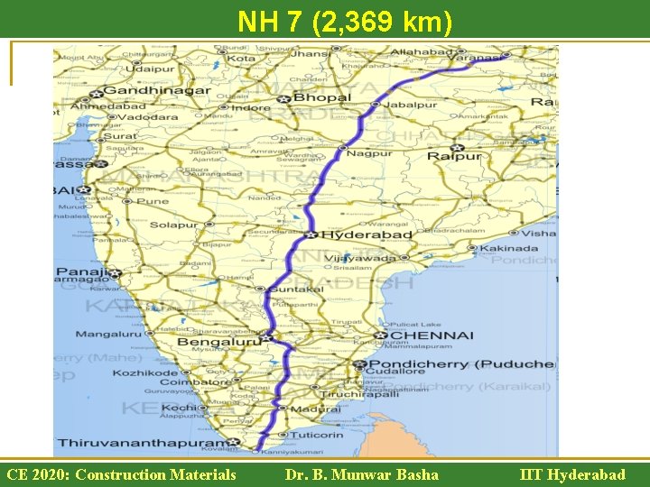 NH 7 (2, 369 km) CE 2020: Construction Materials Dr. B. Munwar Basha IIT