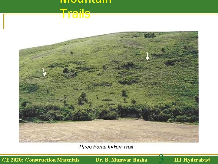 Mountain Trails CE 2020: Construction Materials Dr. B. Munwar Basha 3 IIT Hyderabad 