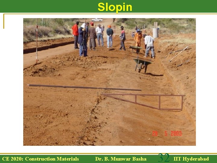 Slopin g CE 2020: Construction Materials Dr. B. Munwar Basha 32 IIT Hyderabad 