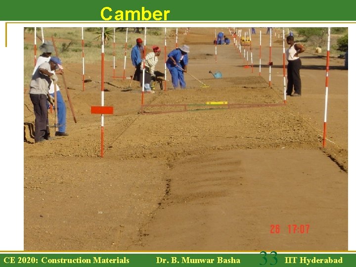 Camber Formation CE 2020: Construction Materials Dr. B. Munwar Basha 33 IIT Hyderabad 