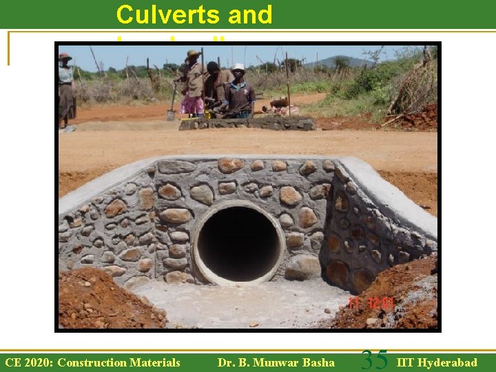 Culverts and headwalls CE 2020: Construction Materials Dr. B. Munwar Basha 35 IIT Hyderabad