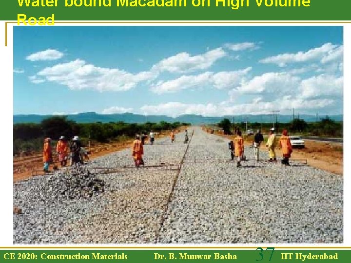 Water bound Macadam on High Volume Road CE 2020: Construction Materials Dr. B. Munwar