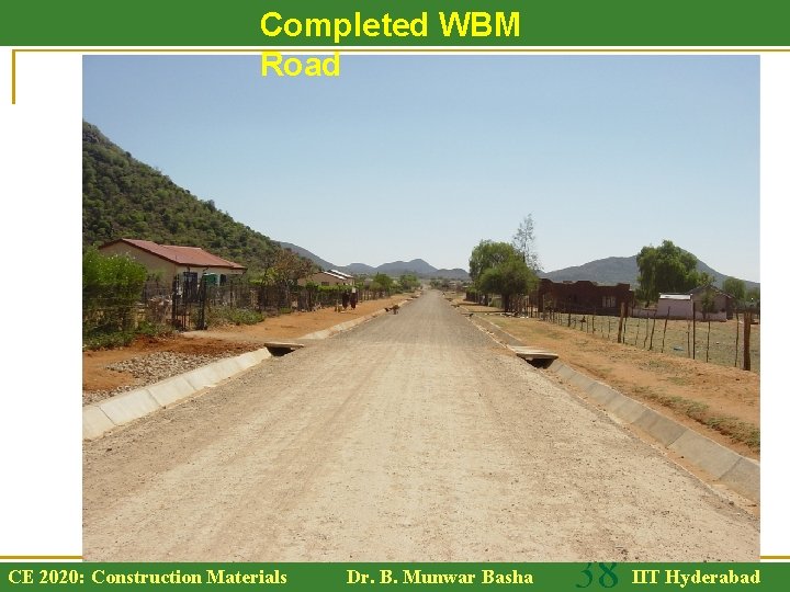 Completed WBM Road CE 2020: Construction Materials Dr. B. Munwar Basha 38 IIT Hyderabad