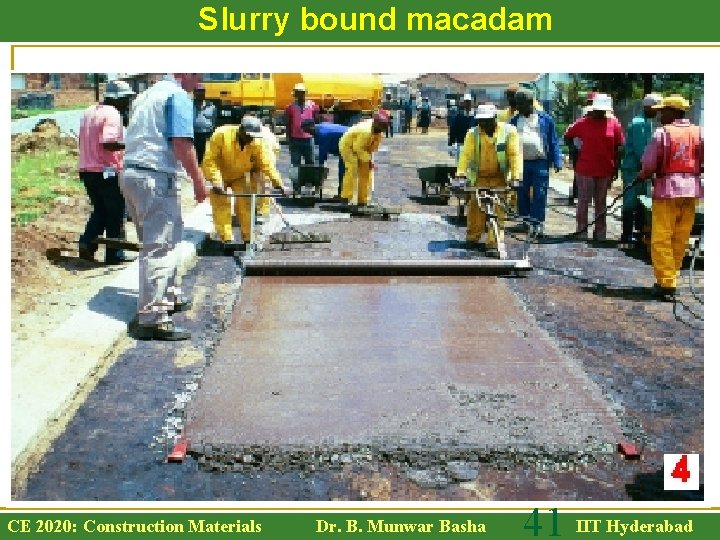 Slurry bound macadam CE 2020: Construction Materials Dr. B. Munwar Basha 41 IIT Hyderabad