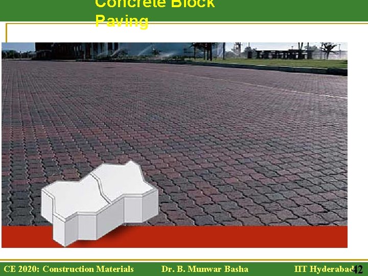 Concrete Block Paving CE 2020: Construction Materials Dr. B. Munwar Basha IIT Hyderabad 42