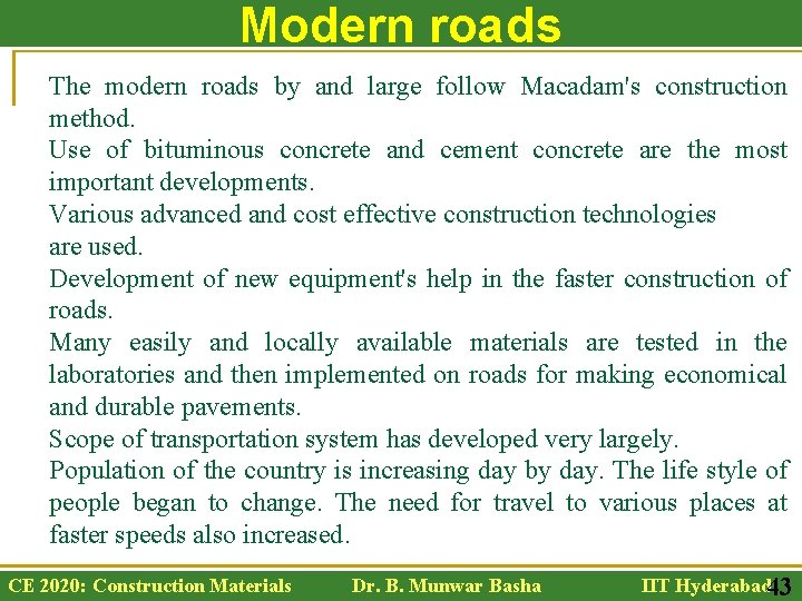 Modern roads The modern roads by and large follow Macadam's construction method. Use of