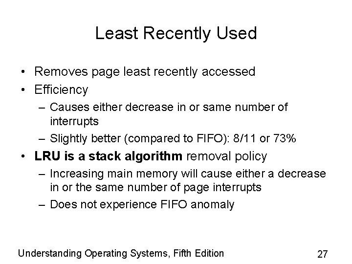 Least Recently Used • Removes page least recently accessed • Efficiency – Causes either Least Recently Used • Removes page least recently accessed • Efficiency – Causes either