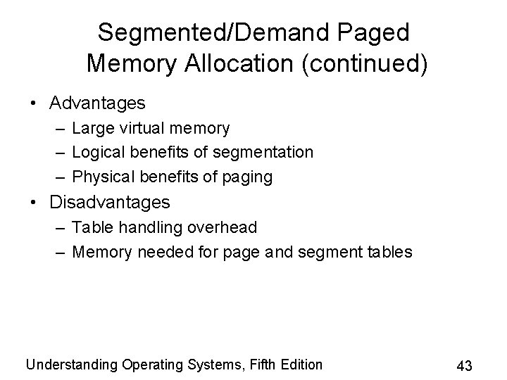 Segmented/Demand Paged Memory Allocation (continued) • Advantages – Large virtual memory – Logical benefits Segmented/Demand Paged Memory Allocation (continued) • Advantages – Large virtual memory – Logical benefits